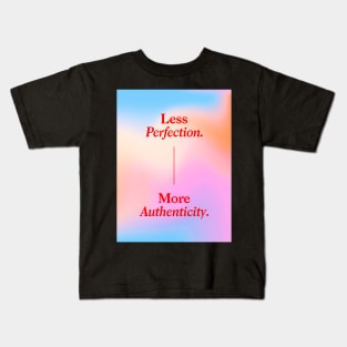 Less Perfection, More Authenticity Kids T-Shirt